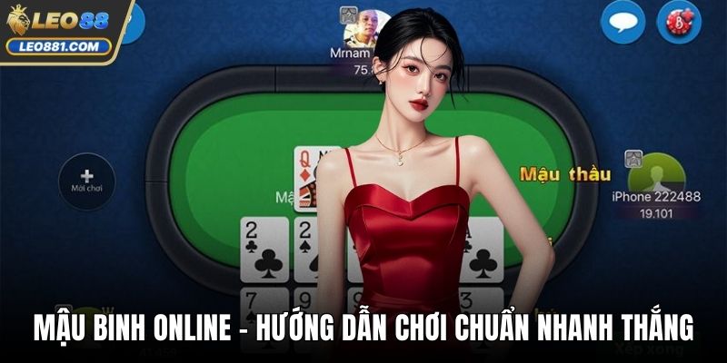 Mậu Binh Online – Hướng Dẫn Chơi Chuẩn Nhanh Thắng