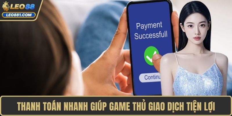 Thanh toán nhanh giúp game thủ giao dịch tiện lợi